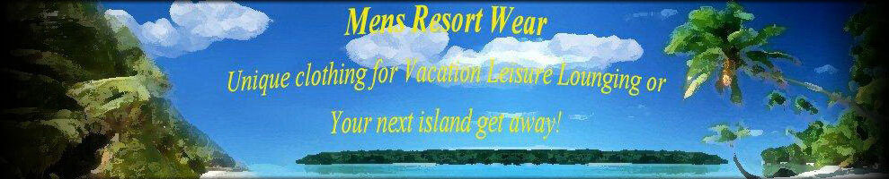 Mens Resort and Casual Wear and Hawaiian Shirts!  